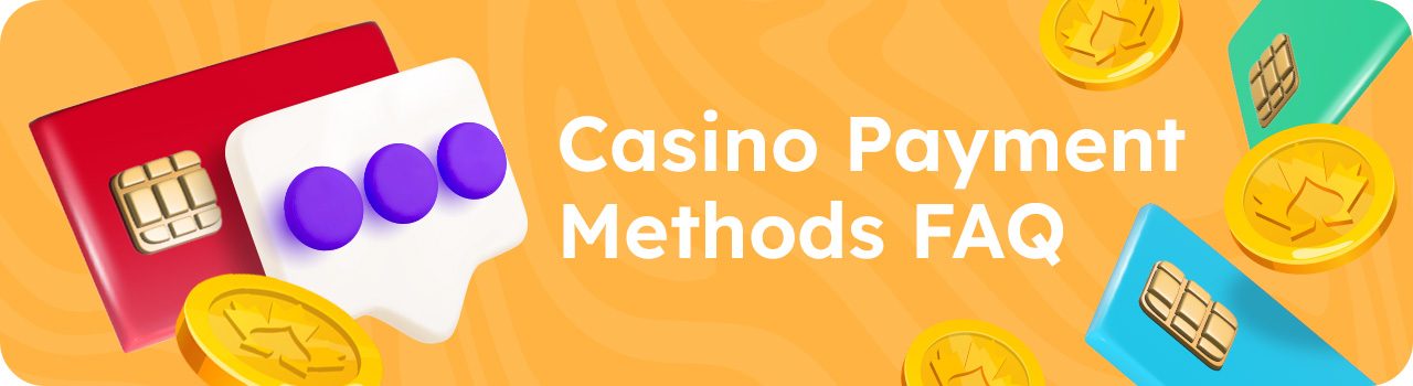Casino Payment Methods FAQ DESKTOP