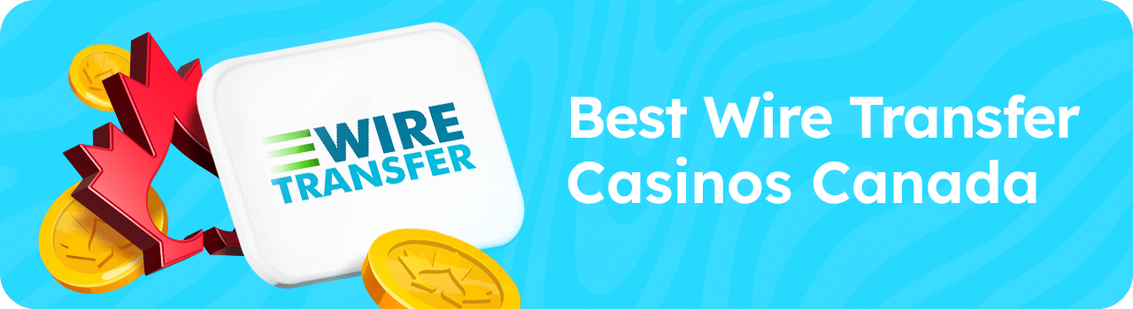 Best Wire Transfer Casinos Canada