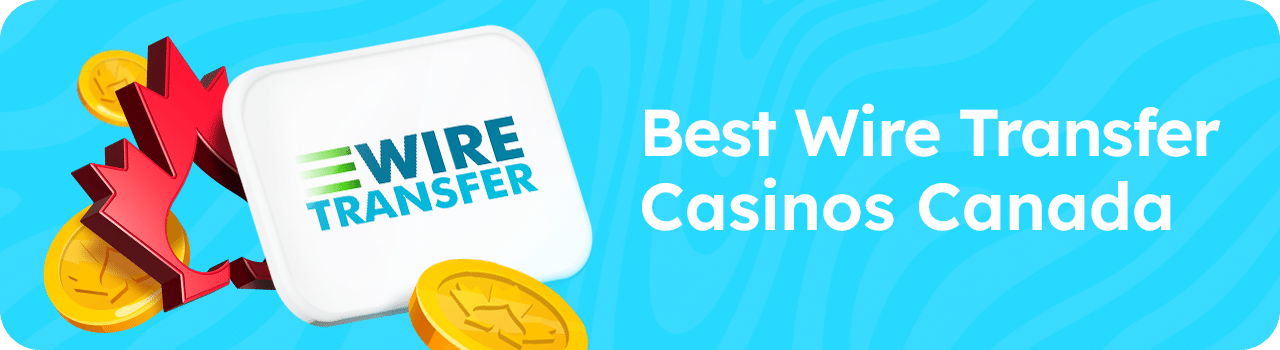 Wiretransfer EN Best Wire Transfer Casinos Canada