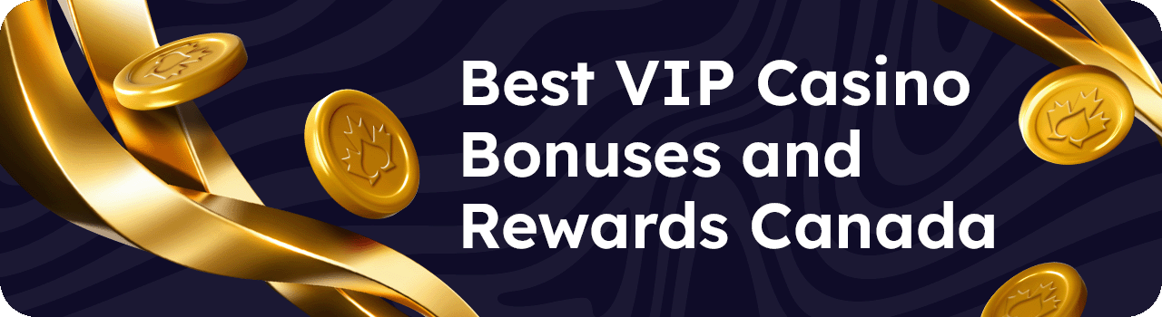 Best VIP Casino Bonuses and Rewards Canada DESKTOP EN