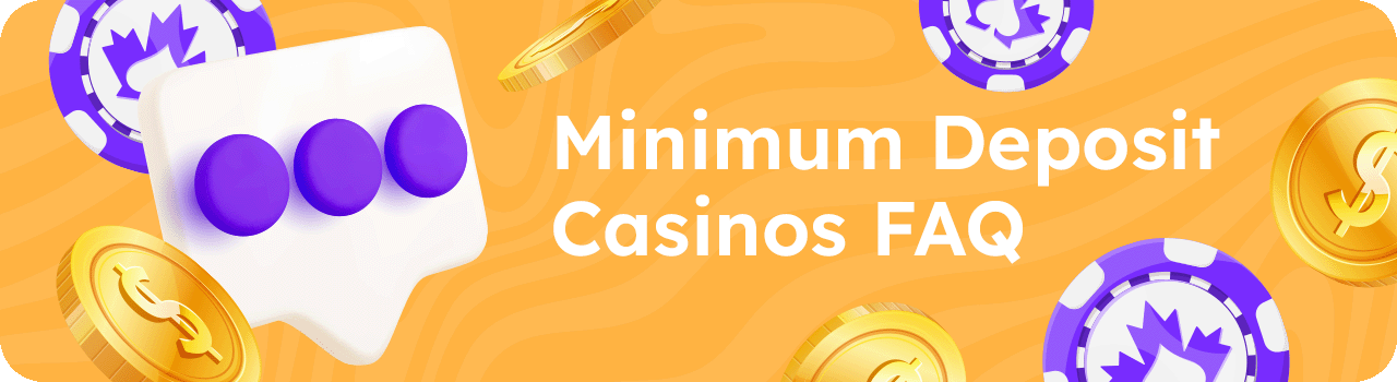 Minimum Deposit Casinos FAQ DESKTOP EN Minimum Deposit Casinos FAQ DESKTOP EN