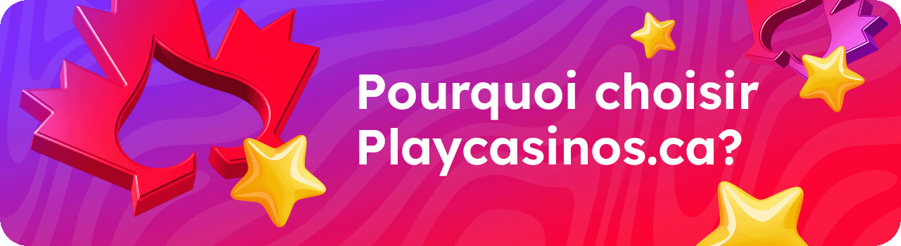 Pourquoi choisir Playcasinos.ca