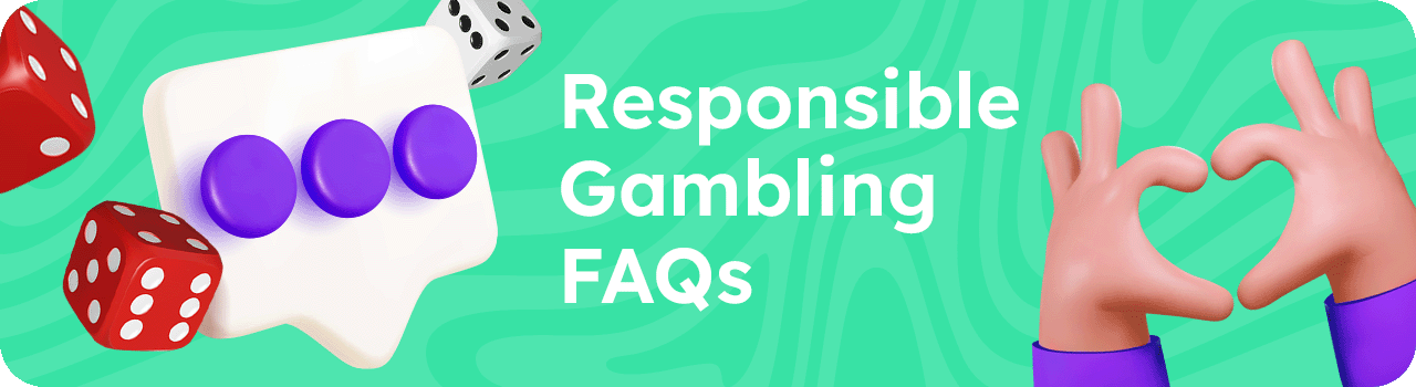 Responsible Gambling FAQs DESKTOP EN Responsible Gambling FAQs DESKTOP EN