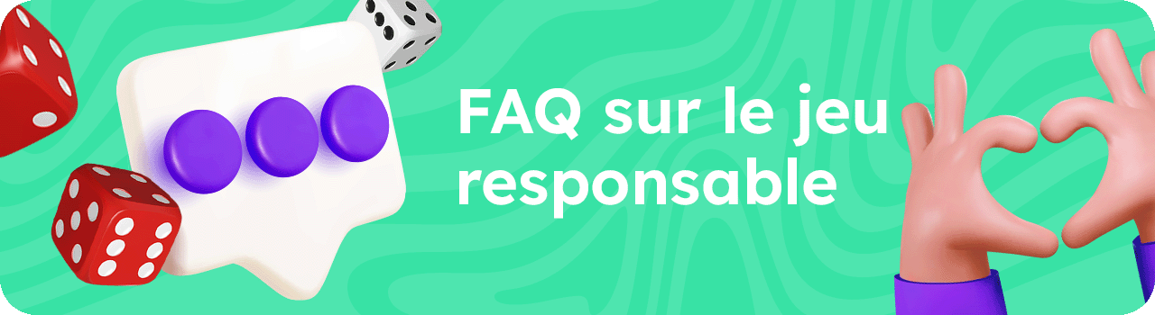 Responsible Gambling FAQs DESKTOP FR