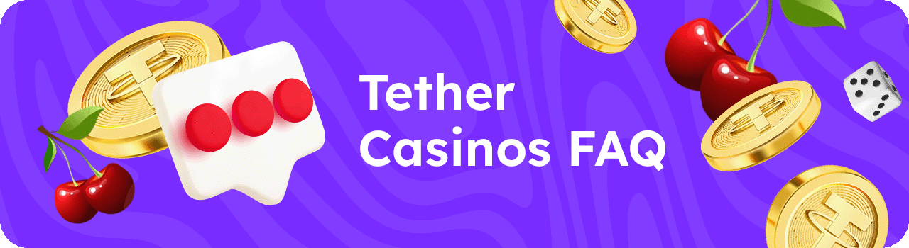 Tether casinos FAQ DESKTOP Tether casinos FAQ DESKTOP