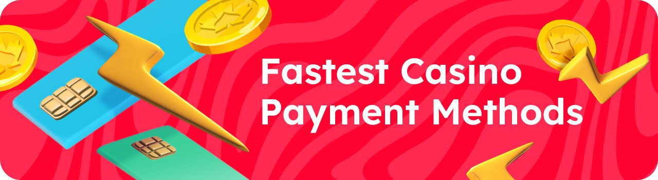 Fastest Casino Payment Methods - DESKTOP Banner in English Fastest Casino Payment Methods - DESKTOP Banner in English