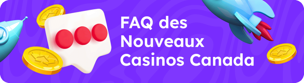 Faq des nouveaux casinos Canada