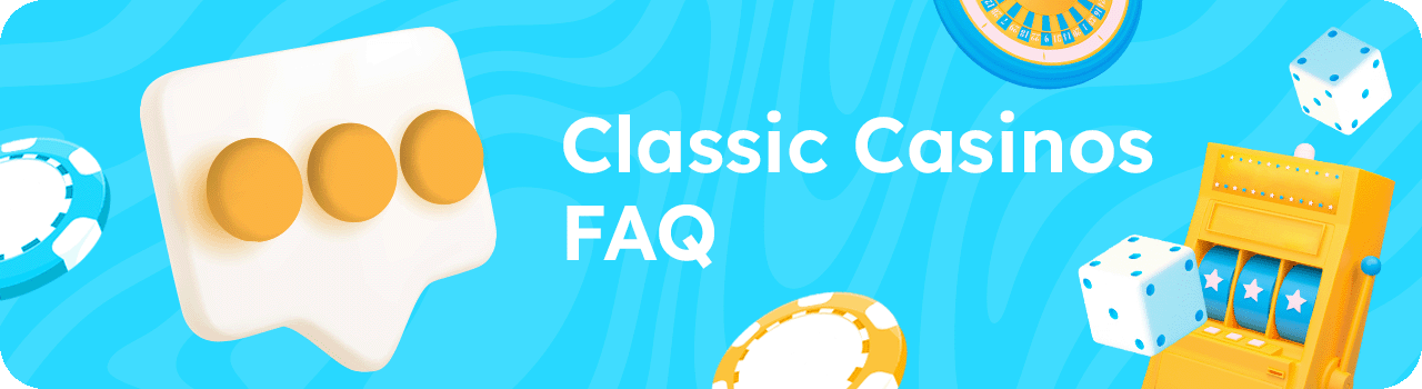 Classic casinos FAQ DESKTOP