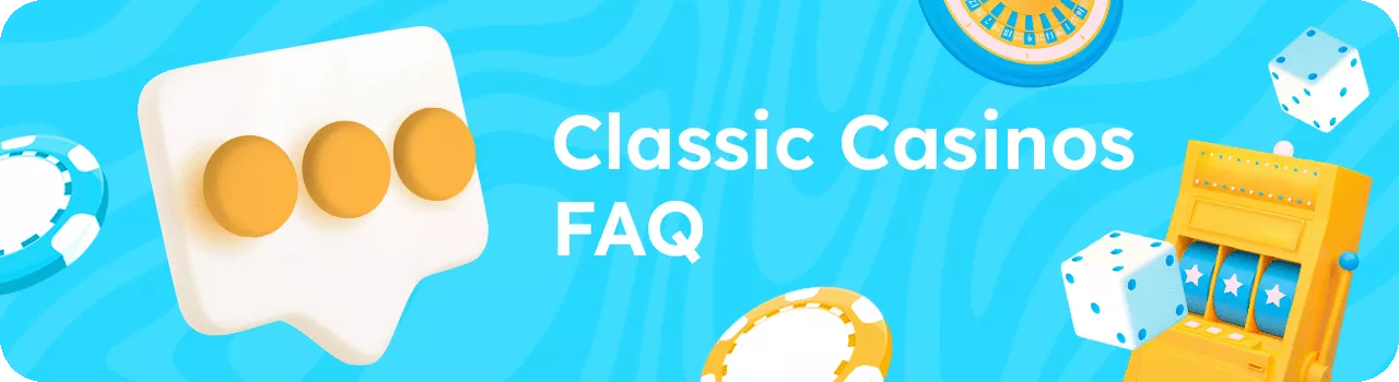 Classic casinos FAQ DESKTOP