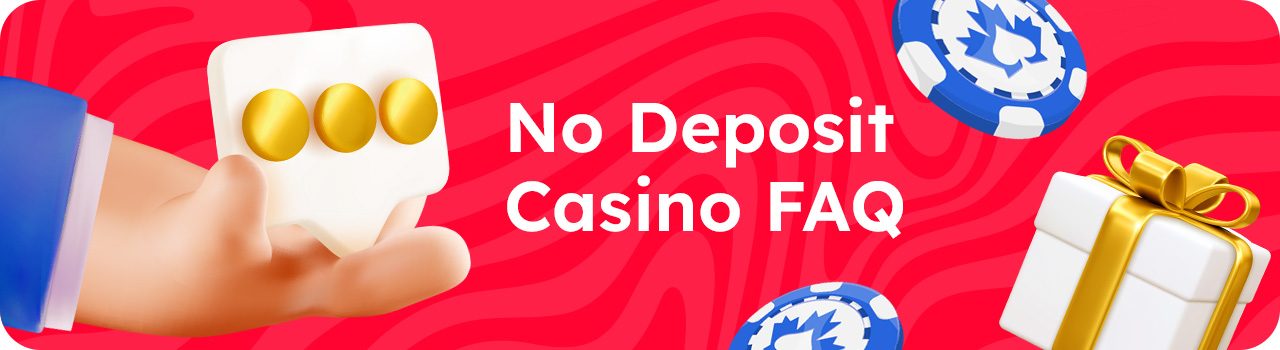 No Deposit Casino FAQs DESKTOP