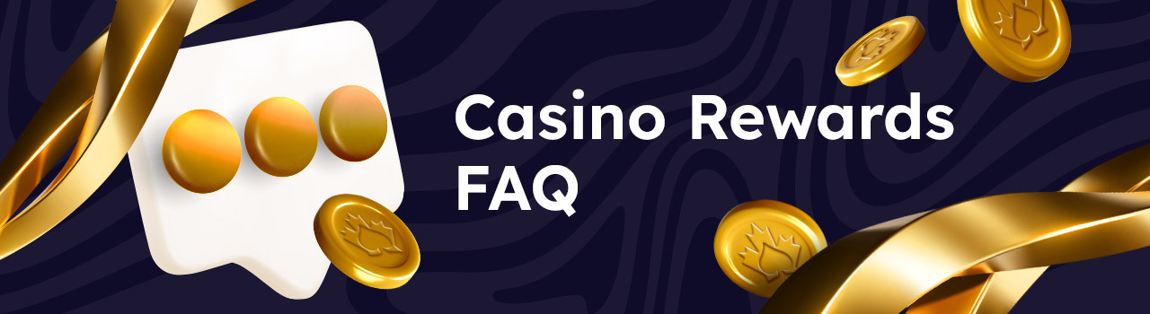 Casino Rewards FAQs DESKTOP EN Casino Rewards FAQs DESKTOP EN